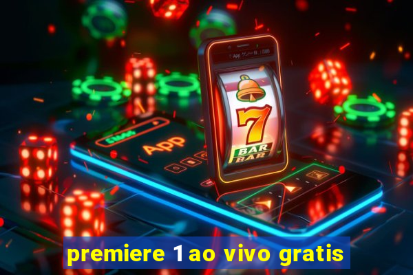 premiere 1 ao vivo gratis